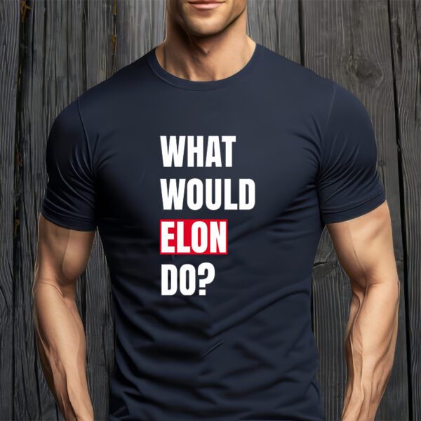 What Would Elon Do T-Shirt