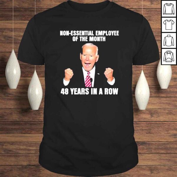 2022 Joe Biden NonEssential employee of the Month 48 Years in a Row shirt