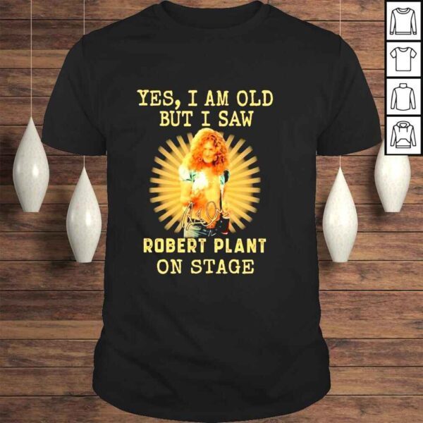 2022 Yes I am old But I saw Robert Plant on stage signature shirt