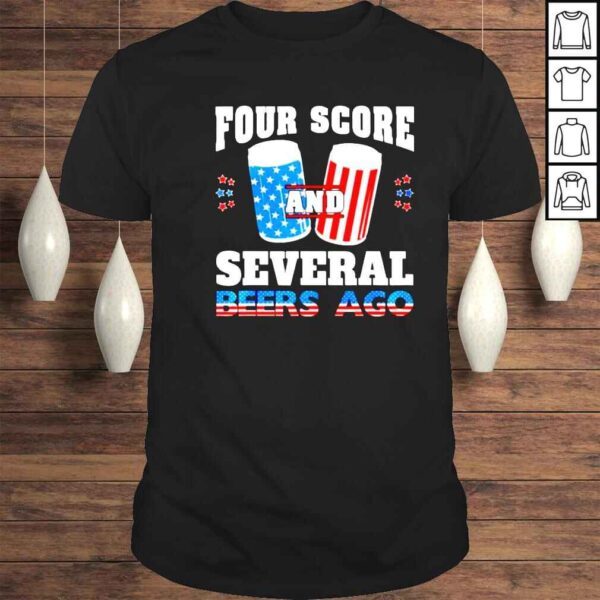 4th of July four score and several beers ago shirt