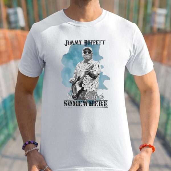 5 O’clock Somewhere Jimmy Buffett Some Where Shirts