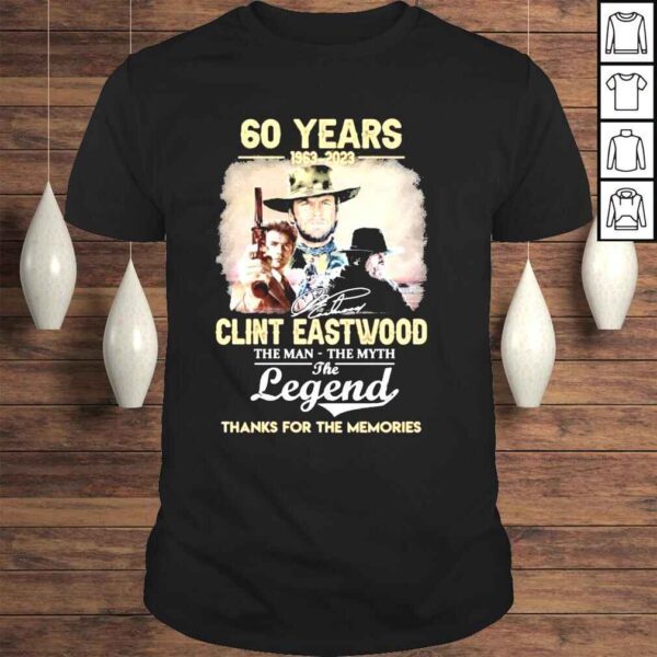 60 years 19632023 clint eastwood the man the myth the legend thanks you for the memories shirt