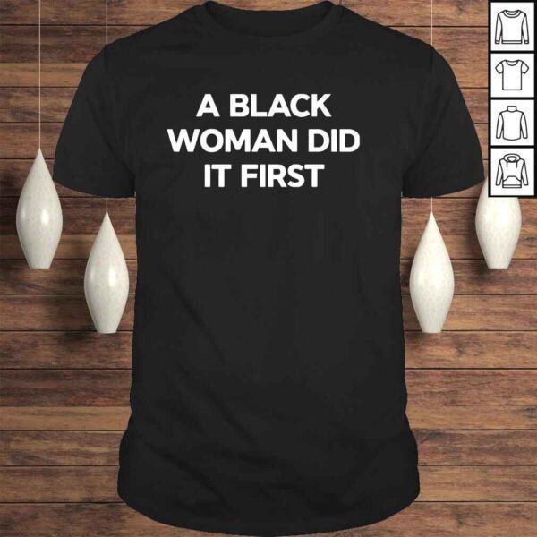 A Black Woman Did It First Shirt