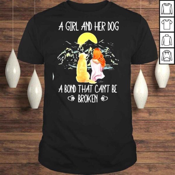 A Girl And Her Dog A Bond That Can’t Be Broken TShirt