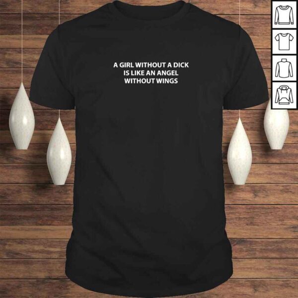 A Girl Without A Dick Is Like An Angel Without Wings TShirt