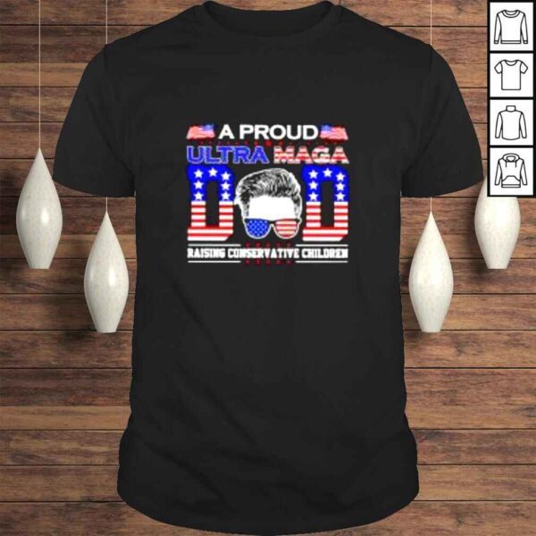 A proud ultra maga Dad raising conservative children shirt