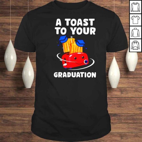 A toast to your graduation shirt