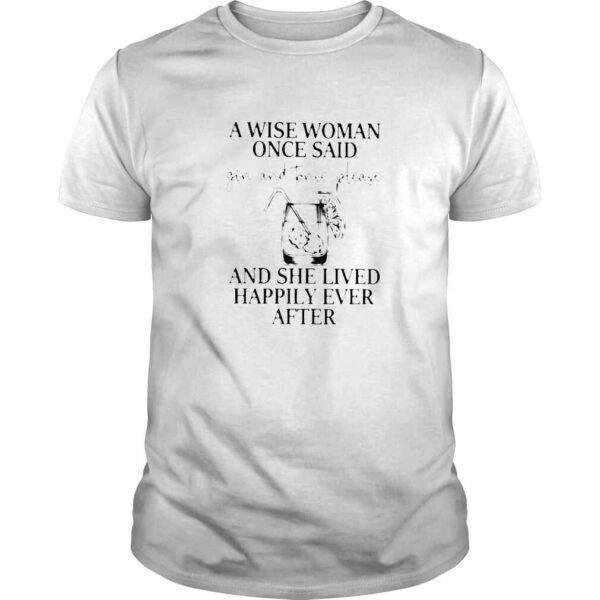 A wise woman once said gin and tonic please shirt