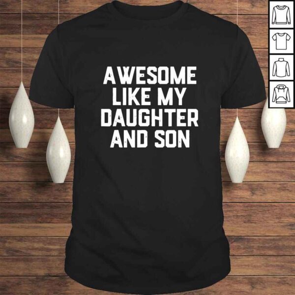 AWESOME LIKE MY DAUGHTER AND SON Shirt