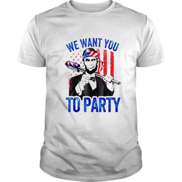 Abraham Lincoln 4Th Of July We Want You To Party shirt