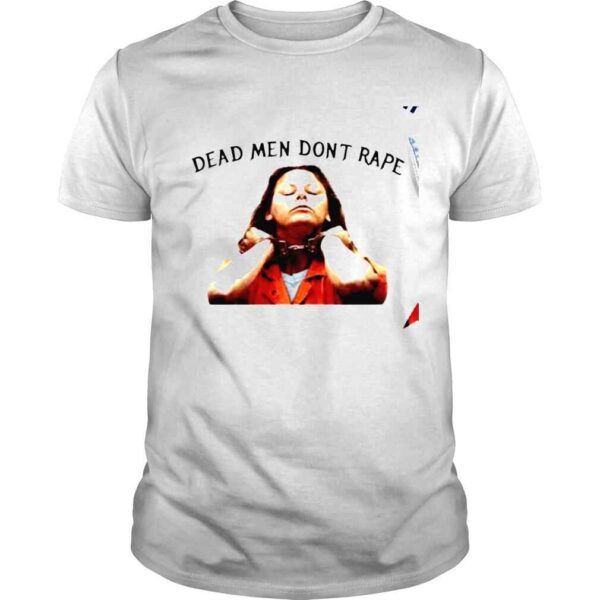 Aileen Wuornos dead men dont rape shirt