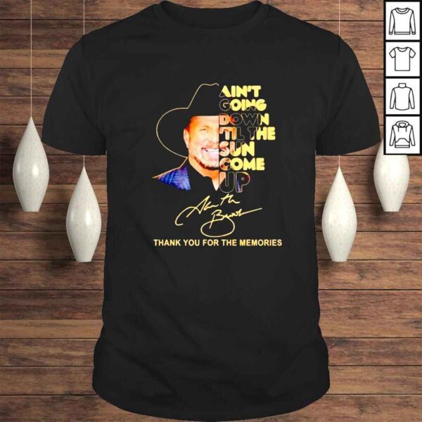 Ain T Going Down Til The Sun Come Up Garth Brooks Signature shirt