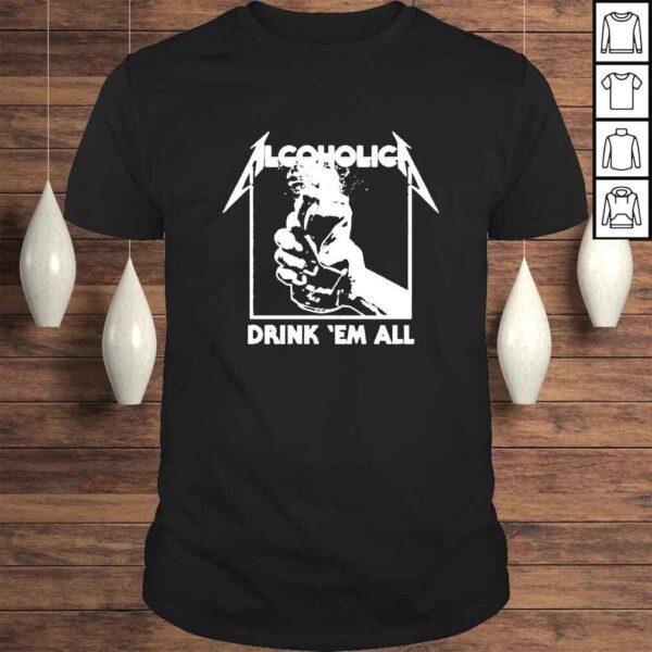 Alcoholica Drink em all shirt