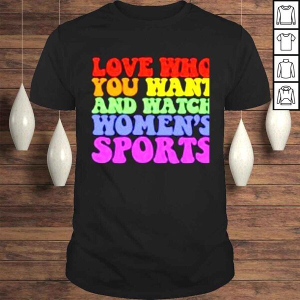 Ali riley love who you want and watch women’s sports shirt