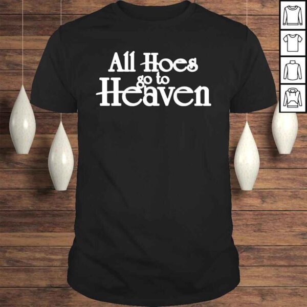 All hoes go to heaven shirt