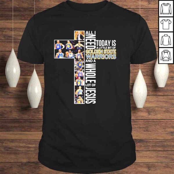 All need today is a little bit of golden state warriors and a whole lot of Jesus 2022 shirt