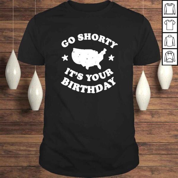 America go shorty its your birthday Tshirt