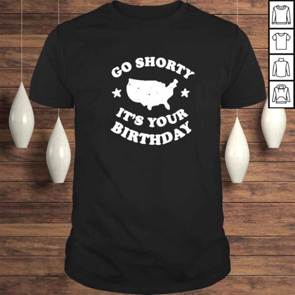 America go shorty its your birthday shirt