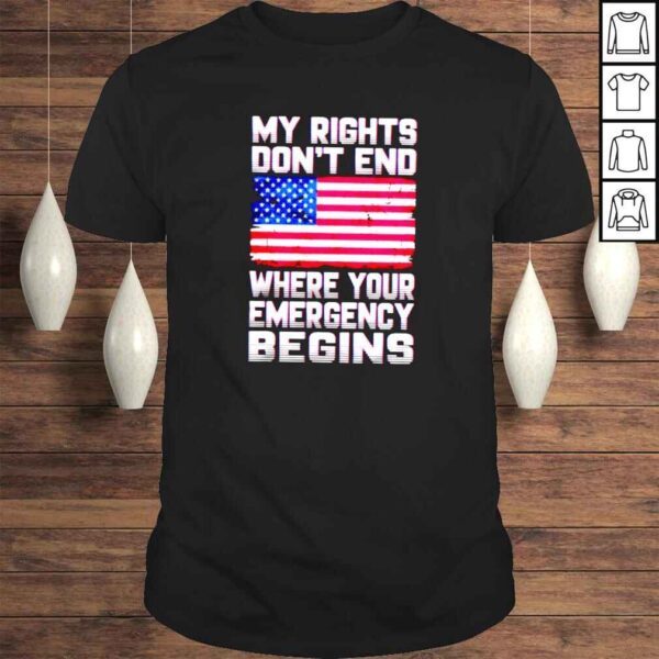 American flag my right dont end where your emergency begins shirt