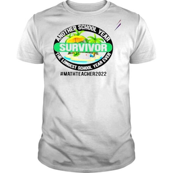 Another School Year Survivor The Longest School Year Ever Math Teacher 2022 Shirt