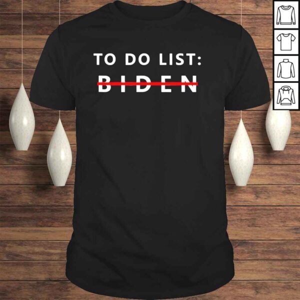 AntI president Joe Biden sarcasm to do list shirt