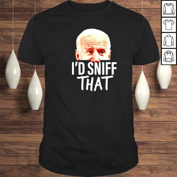 Anti Joe Biden Id sniff that funny shirt