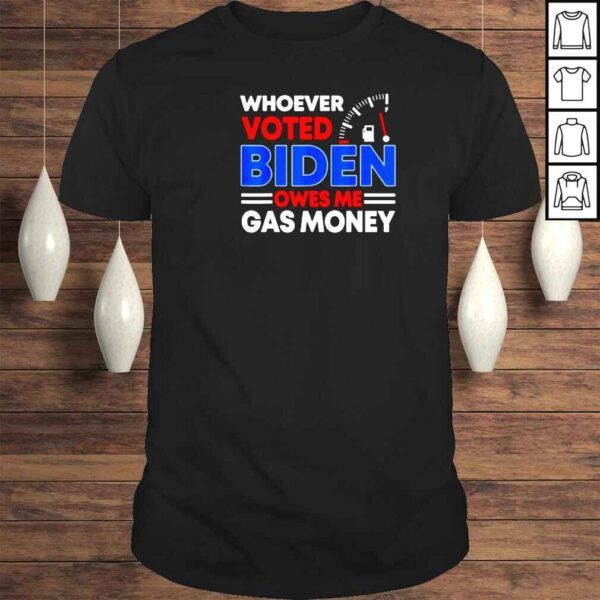 Anti Joe Biden owes me gas money shirt