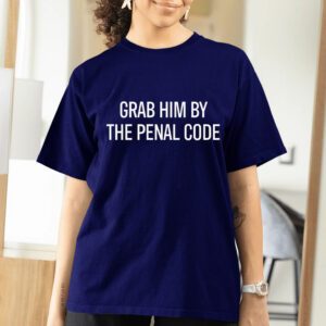 Anti Trump Shirt, Original Grab Him by the Penal Code, Trump Sucks, Anti Trumpism Shirt