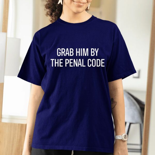 Anti Trump Shirt, Original Grab Him by the Penal Code, Trump Sucks, Anti Trumpism Shirt