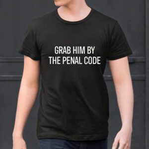 Anti Trump Shirt, Original Grab Him by the Penal Code, Trump Sucks, Anti Trumpism Shirts