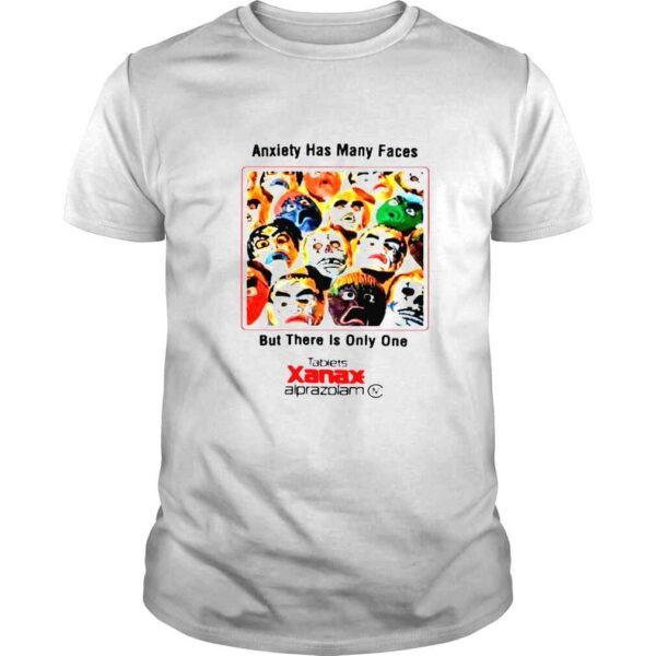 Anxiety has many faces but there is only one tablets Xanax alprazolam shirt