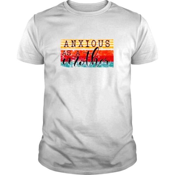 Anxious as a mother vintage shirt