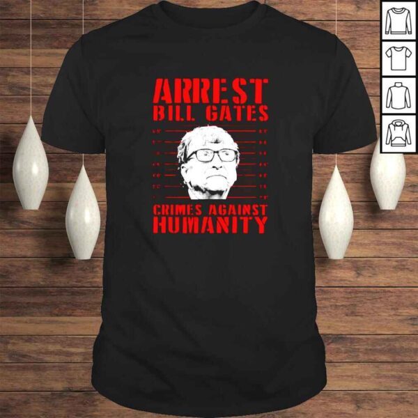 Arrest Bill Gates crimes against humanity Tshirt