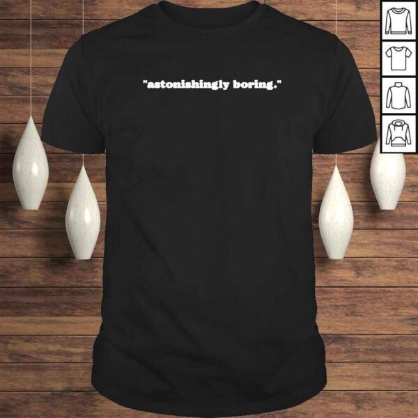 Astonishingly Boring shirt