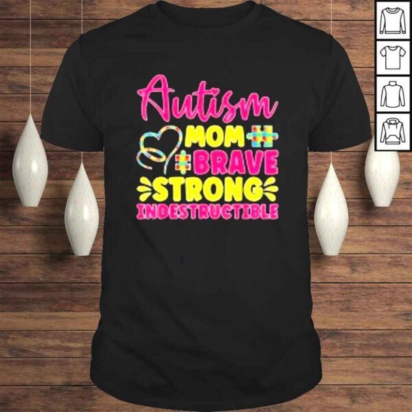 Autism Mom Brave Strong Indestructible Autism Awareness Shirt