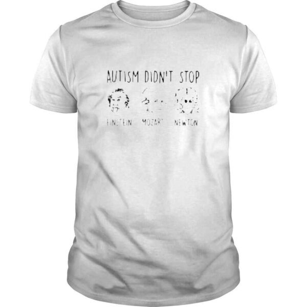 Autism didnt stop Einstein Mozart Newton shirt