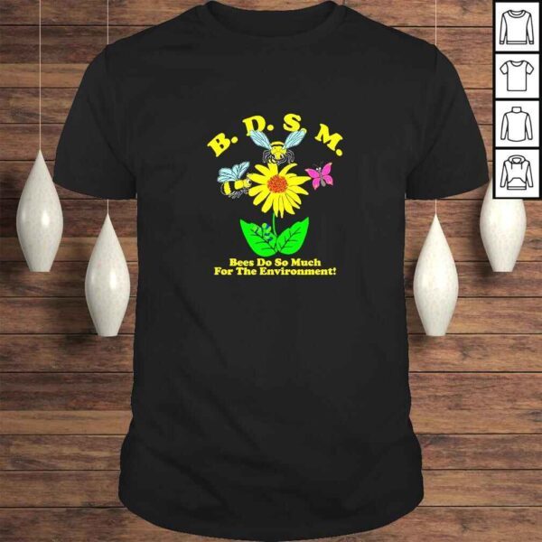 BDSM Bees Do So Much For The Environment TShirt