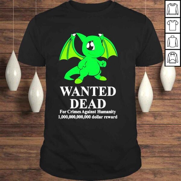 Baby shoyru green wanted dead for crimes against humanity shirt