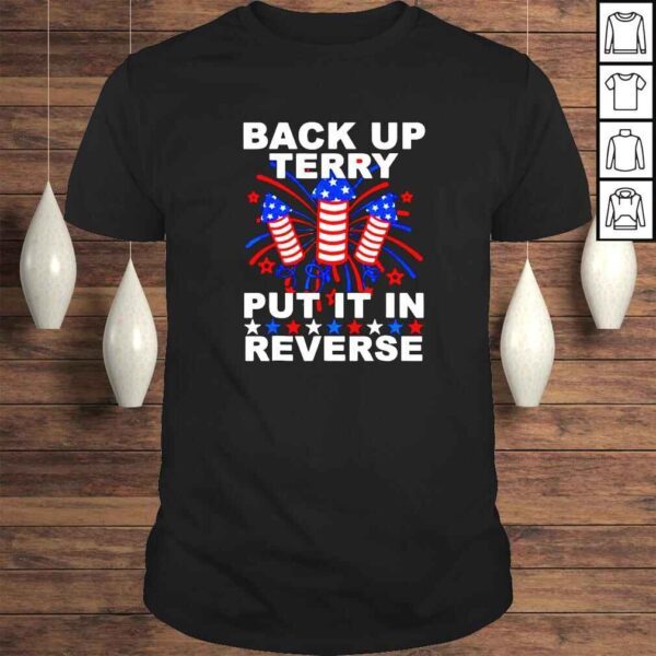 Back Up Terry Put It In Reverse Firework Funny 4th Of July shirt