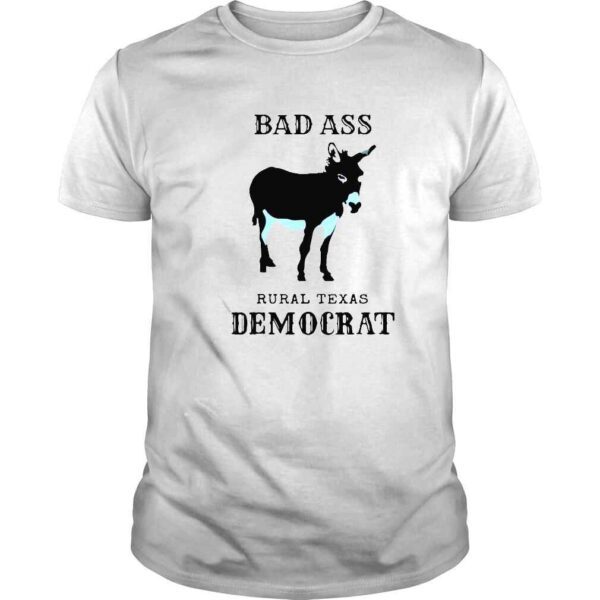 Bad ass rural Texas democrat shirt