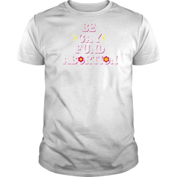 Be Gay Fund Abortion Queer And Trans Shirt