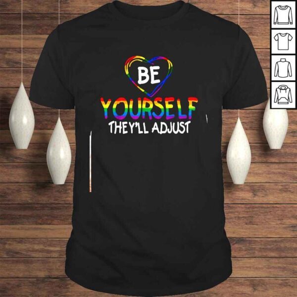 Be Yourself They’ll Adjust LGBTQ Shirt