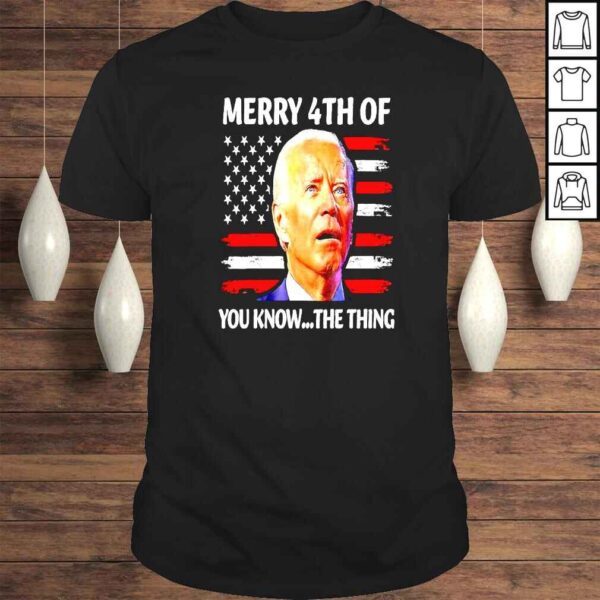 Biden Confused Merry Happy 4th of you know the thing shirt