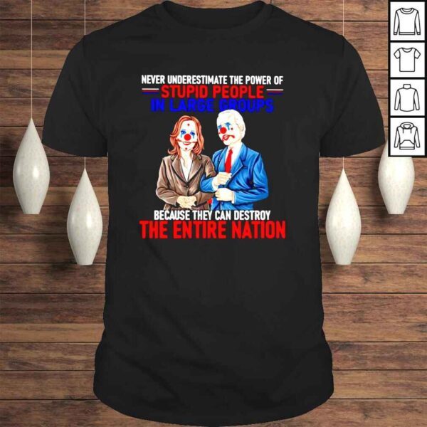 Biden and Harris Clown never underestimate the power of Stupid People shirt