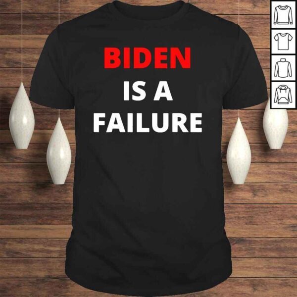 Biden failure Biden is a failure shirt