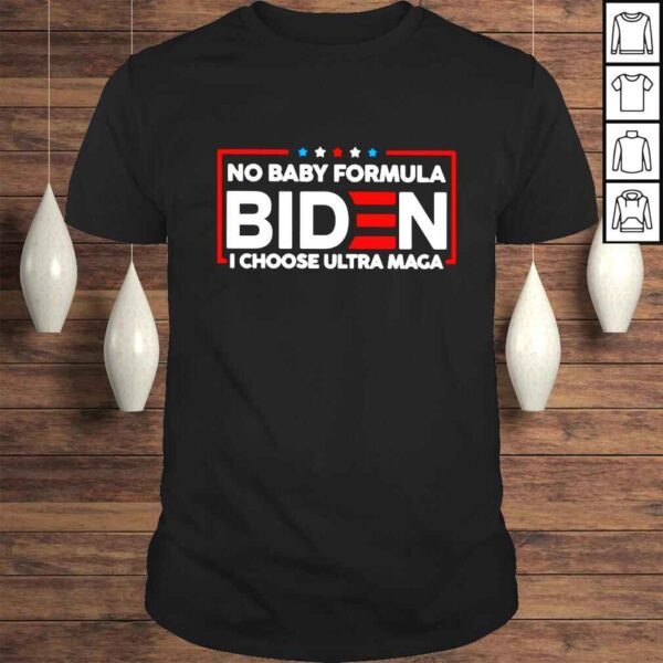 Biden no baby formula i choose ultra maga shirt