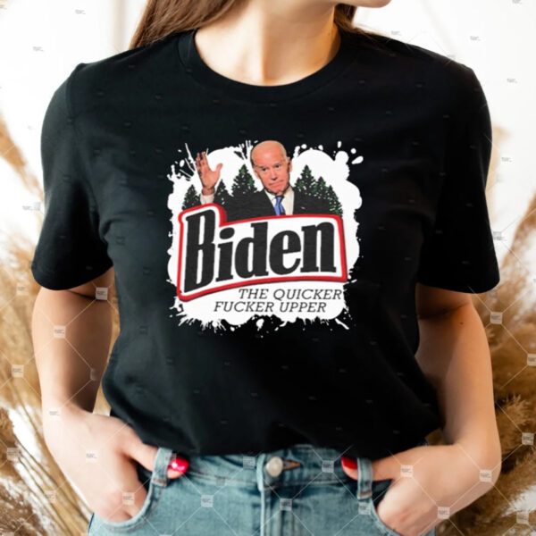 Biden the quicker fucker upper Shirt