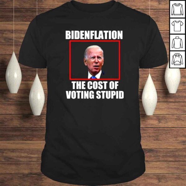 Bidenflation The Cost Of Voting Stupid Funny Joe Biden TShirt