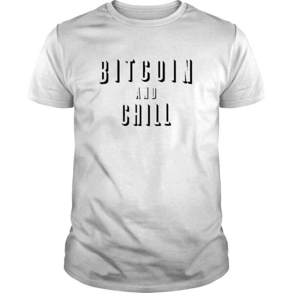 Bitcoin And Chill shirt