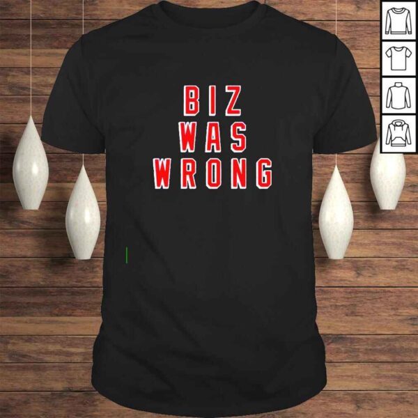 Biz was wrong shirt